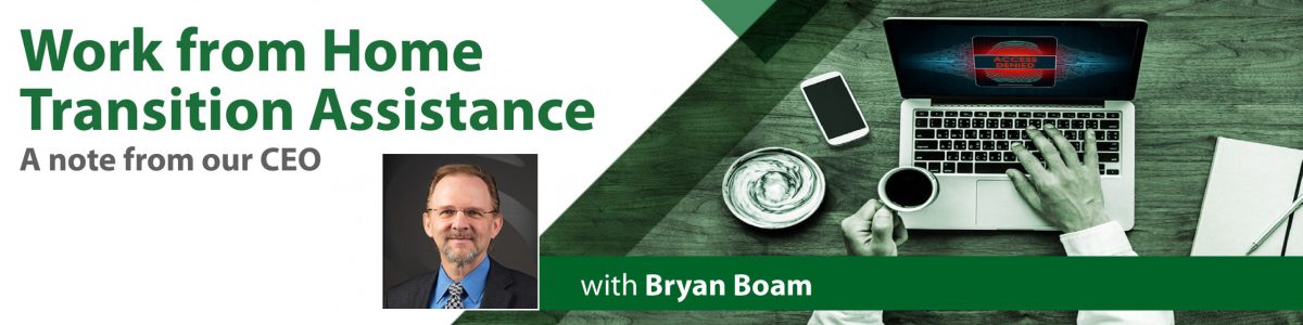 Work From Home Transition Assistance – A note from our CEO 6