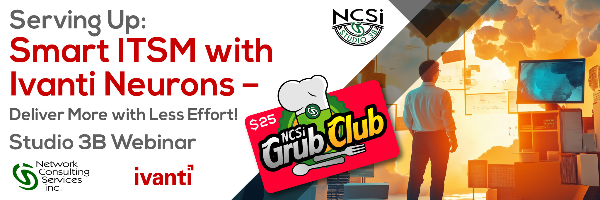 Grub Club Webinar - Smart ITSM with Ivanti Neurons - Deliver more with less effort! 1
