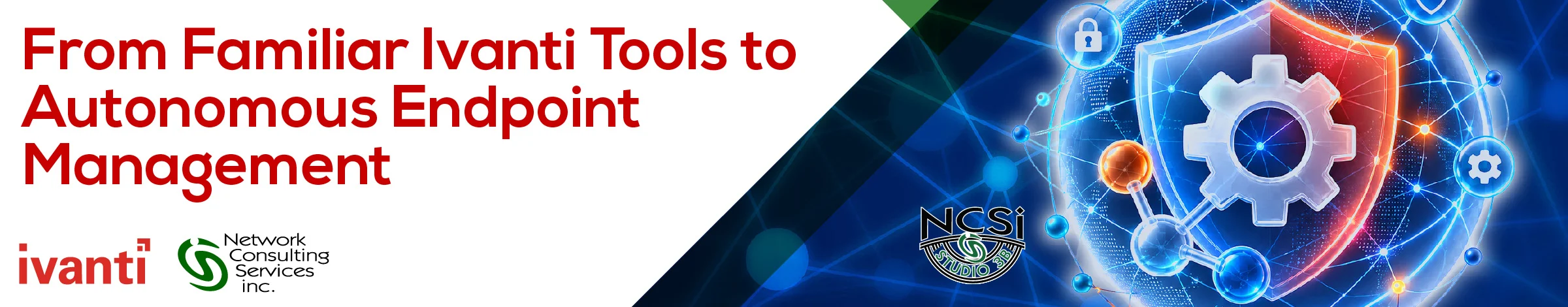 2026-9-24 AEM Webinar Invite_Header1280x150 copy_2400 NCSi Webinar: From Familiar Ivanti Tools to Autonomous Endpoint Management 1